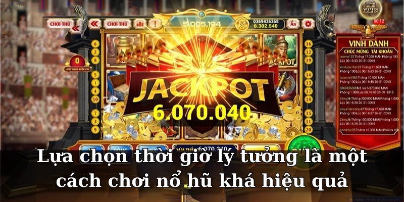 Lựa chọn thời giờ lý tưởng là một cách chơi nổ hũ khá hiệu quả
